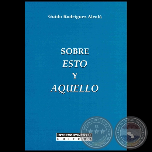 SOBRE ESTO Y AQUELLO - Autor: GUIDO RODRÍGUEZ ALCALÁ - Año 2015